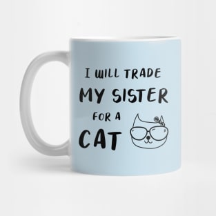 I WILL TRADE MY SISTER FOR A CAT FUNNY CAT LOVER GIFT Mug